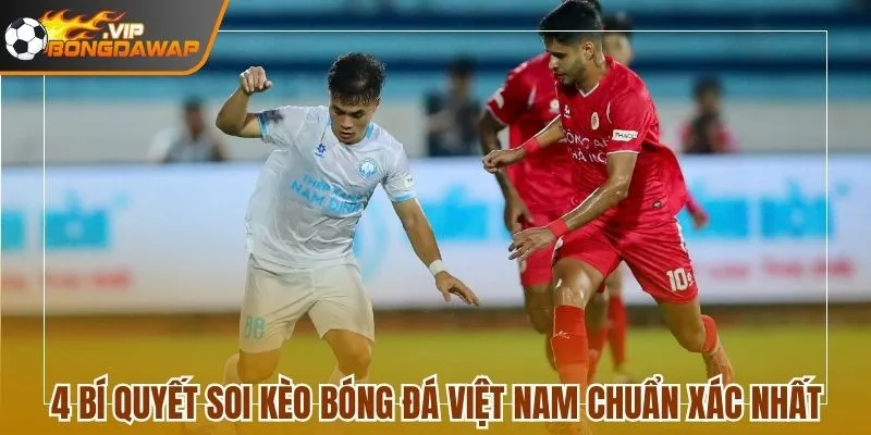 4 bí quyết soi kèo bóng đá Việt Nam chuẩn xác nhất