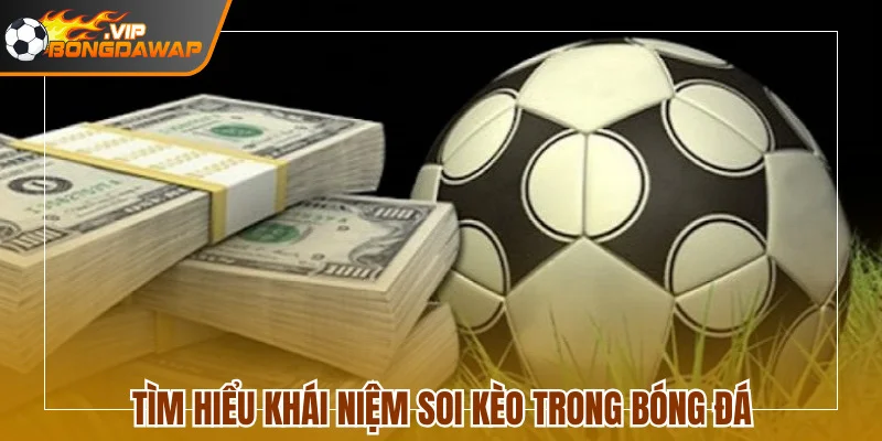 Giải thích khái niệm soi kèo trong bóng đá