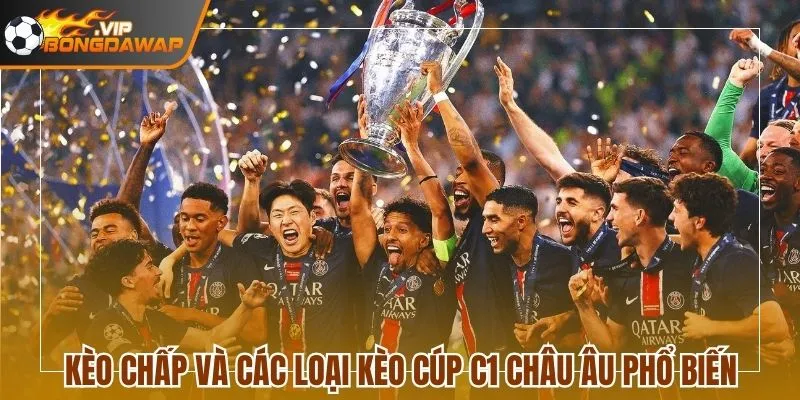 Kèo chấp và các loại kèo cúp C1 châu Âu phổ biến