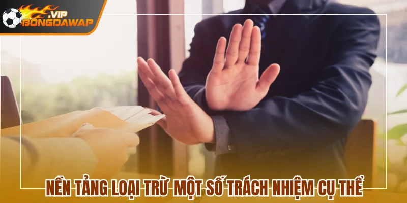 Nền tảng loại trừ một số trách nhiệm cụ thể